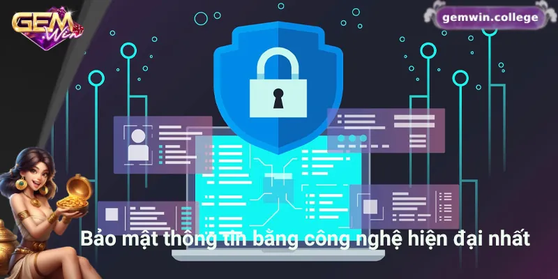 Quyền Riêng Tư Gemwin: An Tâm Trải Nghiệm, Bảo Mật Tuyệt Đối 3 Gemwin sử dụng công nghệ hiện đại đảm bảo an toàn thông tin người dùng