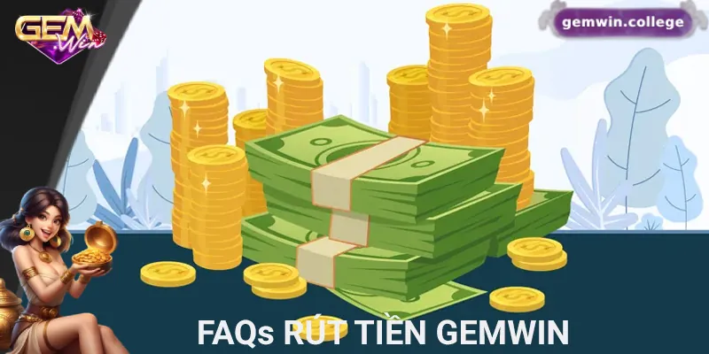 Rút Tiền Gemwin Không Lo Rắc Rối – Hướng Dẫn Chi Tiết Từ A-Z 3 Giải đáp về thời gian và chi phí rút tiền Gemwin