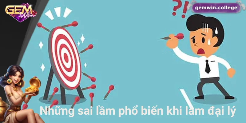 Khám Phá Cơ Hội Kiếm Tiền Từ Việc Trở Thành Đại Lý Gemwin 4 Những sai lầm phổ biến khiến làm đại lý không hiệu quả