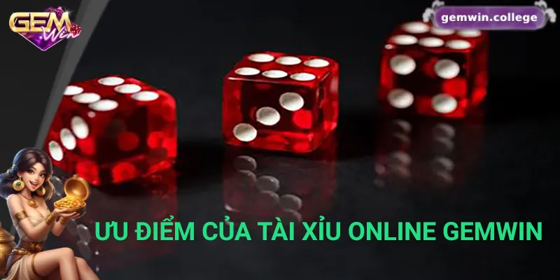 Hướng Dẫn Cách Chơi Tài Xỉu Online Từ Cơ Bản Đến Nâng Cao 2 Những ưu điểm của tài xỉu online Gemwin