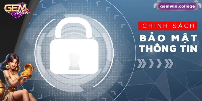 Chính Sách Bảo Mật Gemwin – Minh Bạch, Rõ Ràng Và Uy Tín 1 Tổng quan về chính sách bảo mật Gemwin